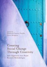 Creating Social Change Through Creativity Antioppressive Artsbased Research Methodologies 1st Edition Moshoula Capousdesyllas