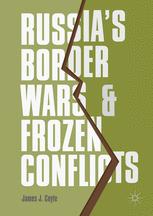 Russias Border Wars And Frozen Conflicts James J Coyle Auth