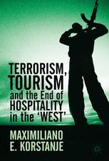 Terrorism Tourism And The End Of Hospitality In The West Maximiliano E Korstanje Auth