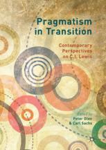 Pragmatism In Transition Contemporary Perspectives On Ci Lewis 1st Edition Peter Olen