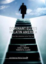 Dominant Elites In Latin America From Neoliberalism To The Pink Tide 1st Edition Liisa L North