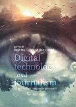 Digital Technology And Journalism An International Comparative Perspective 1st Edition Jingrong Tong