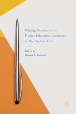 Writing Centers In The Higher Education Landscape Of The Arabian Gulf 1st Edition Osman Z Barnawi Eds