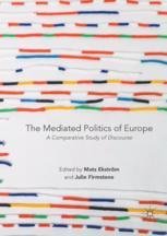 The Mediated Politics Of Europe A Comparative Study Of Discourse 1st Edition Mats Ekstrm