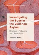 Investigating The Body In The Victorian Asylum Doctors Patients And Practices 1st Edition Jennifer Wallis