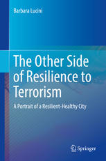 The Other Side Of Resilience To Terrorism A Portrait Of A Resilienthealthy City 1st Edition Barbara Lucini Auth