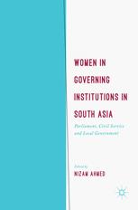 Women In Governing Institutions In South Asia Parliament Civil Service And Local Government 1st Edition Nizam Ahmed Eds