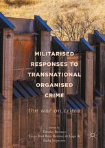 Militarised Responses To Transnational Organised Crime The War On Crime 1st Edition Tuesday Reitano