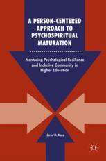 A Personcentered Approach To Psychospiritual Maturation Mentoring Psychological Resilience And Inclusive Community In Higher Education 1st Edition Jared D Kass Auth
