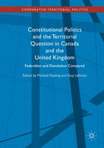 Constitutional Politics And The Territorial Question In Canada And The United Kingdom Federalism And Devolution Compared 1st Edition Michael Keating
