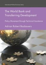 The World Bank And Transferring Development Policy Movement Through Technical Assistance 1st Edition Adrian Robert Bazbauers Auth