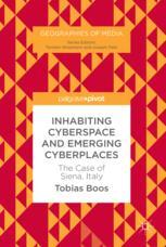 Inhabiting Cyberspace And Emerging Cyberplaces The Case Of Siena Italy 1st Edition Tobias Boos Auth