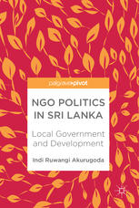 Ngo Politics In Sri Lanka Local Government And Development 1st Edition Indi Ruwangi Akurugoda Auth