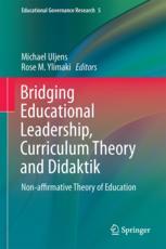 Bridging Educational Leadership Curriculum Theory And Didaktik Nonaffirmative Theory Of Education 1st Edition Michael Uljens