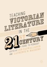 Teaching Victorian Literature In The Twentyfirst Century A Guide To Pedagogy 1st Edition Jen Cadwallader