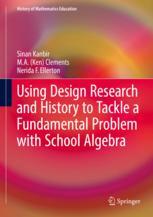 Using Design Research And History To Tackle A Fundamental Problem With School Algebra 1st Edition Sinan Kanbir