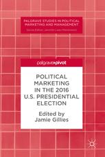 Political Marketing In The 2016 Us Presidential Election 1st Edition Jamie Gillies Eds