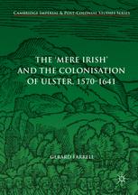 The Mere Irish And The Colonisation Of Ulster 15701641 1st Edition Gerard Farrell Auth