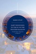 Party Responses To The Eu In The Western Balkans Transformation Opposition Or Defiance 1st Edition Marko Stoji Auth