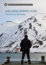 Locating Nordic Noir From Beck To The Bridge 1st Edition Kim Toft Hansen