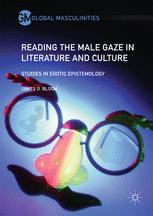 Reading The Male Gaze In Literature And Culture 1st Edition James D Bloom