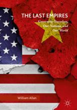The Last Empires Governing Ourselves Our Nations And Our World 1st Edition William Allan Auth