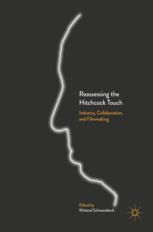 Reassessing The Hitchcock Touch Industry Collaboration And Filmmaking 1st Edition Wieland Schwanebeck Eds