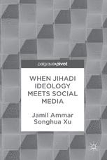 When Jihadi Ideology Meets Social Media 1st Edition Jamil Ammar