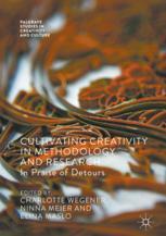 Cultivating Creativity In Methodology And Research In Praise Of Detours 1st Edition Charlotte Wegener
