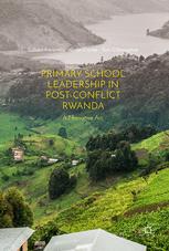 Primary School Leadership In Postconflict Rwanda A Narrative Arc 1st Edition Gilbert Karareba