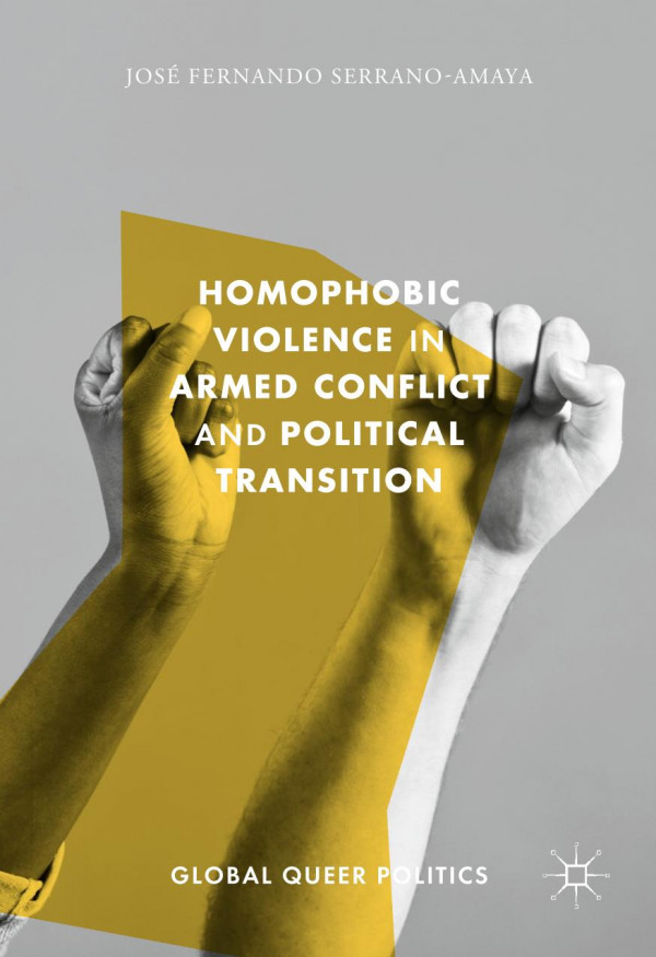 Homophobic Violence In Armed Conflict And Political Transition 1st Edition Jos Fernando Serranoamaya