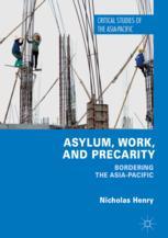 Asylum Work And Precarity Bordering The Asiapacific 1st Edition Nicholas Henry Auth