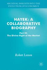 Hayek A Collaborative Biography Part Ix The Divine Right Of The Free Market 1st Edition Robert Leeson Eds