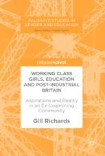 Working Class Girls Education And Postindustrial Britain Aspirations And Reality In An Excoalmining Community 1st Edition Gill Richards Auth