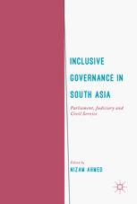 Inclusive Governance In South Asia Parliament Judiciary And Civil Service 1st Edition Nizam Ahmed Eds