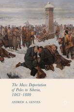 The Mass Deportation Of Poles To Siberia 18631880 1st Edition Andrew A Gentes Auth