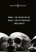 Law Politics And The Limits Of Prosecuting Mass Atrocity 1st Edition Damien Rogers Auth