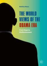 The World Views Of The Obama Era From Hope To Disillusionment 1st Edition Matthias Maass Eds