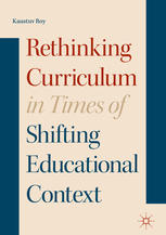 Rethinking Curriculum In Times Of Shifting Educational Context 1st Edition Kaustuv Roy Auth