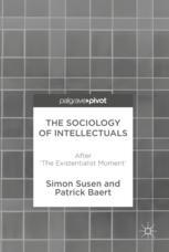 The Sociology Of Intellectuals After The Existentialist Moment 1st Edition Simon Susen