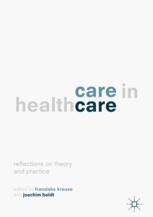 Care In Healthcare Reflections On Theory And Practice 1st Edition Franziska Krause