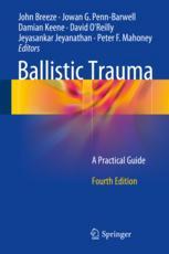 Ballistic Trauma A Practical Guide 4th Edition John Breeze Et Al Eds