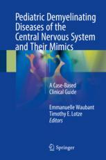 Pediatric Demyelinating Diseases Of The Central Nervous System And Their Mimics A Casebased Clinical Guide 1st Edition Emmanuelle Waubant