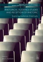 Rhetorical Audience Studies And Reception Of Rhetoric Exploring Audiences Empirically 1st Edition Jens E Kjeldsen Eds