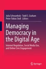 Managing Democracy In The Digital Age Internet Regulation Social Media Use And Online Civic Engagement 1st Edition Julia Schwanholz
