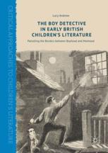 The Boy Detective In Early British Childrens Literature Patrolling The Borders Between Boyhood And Manhood 1st Edition Lucy Andrew Auth