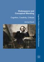 Shakespeare And Conceptual Blending Cognition Creativity Criticism 1st Edition Michael Booth Auth