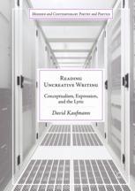Reading Uncreative Writing Conceptualism Expression And The Lyric 1st Edition David Kaufmann Auth