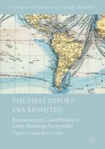 The First Export Era Revisited Reassessing Its Contribution To Latin American Economies 1st Edition Sandra Kuntzficker Eds