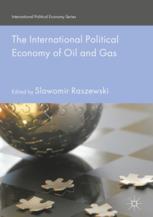 The International Political Economy Of Oil And Gas 1st Edition Slawomir Raszewski Eds